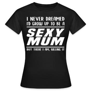 Je n'ai jamais rêvé d'être une maman sexy - T-shirt Femme - noir - Devant - AI Model Female 172 dark (172cm)