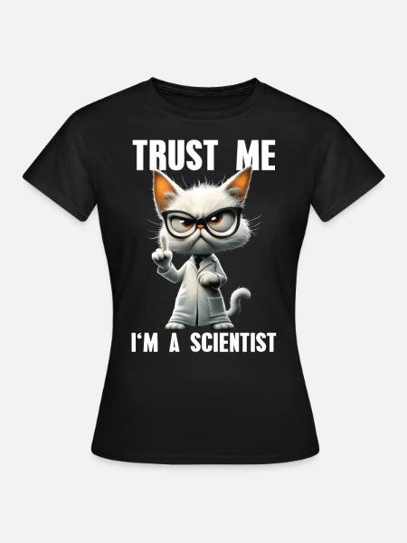Trust Me I'm A Scientist Meme Katze Wissenschaft - Frauen T-Shirt - Schwarz