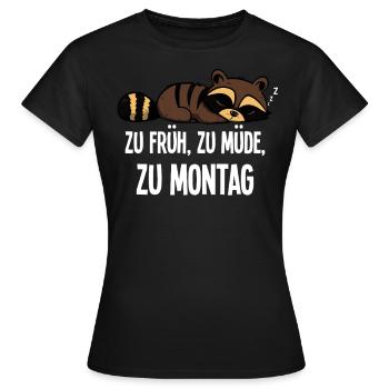 Trop tôt, Trop fatigué, Trop lundi, du matin, Raton laveur - T-shirt Femme - noir - Devant - AI Model Female 172 dark (172cm)