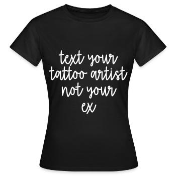 Envoyez un SMS à votre tatoueur, pas à votre ex - T-shirt Femme - noir - Devant - AI Model Female 172 dark (172cm)