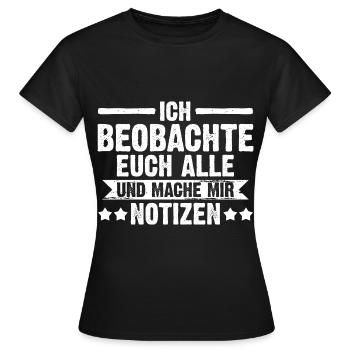 Ich Beobachte Euch Alle Und Mache Mir Notizen - Frauen T-Shirt - Schwarz - Vorne - AI Model Female 172 dark (172cm)