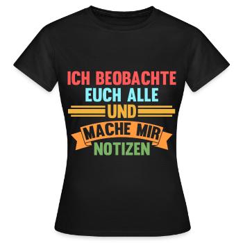 Ich Beobachte Euch Alle Und Mache Mir Notizen - Frauen T-Shirt - Schwarz - Vorne - AI Model Female 172 dark (172cm)