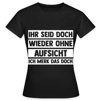 Ihr Seid Doch Wieder Ohne Aufsicht - Frauen T-Shirt - Schwarz - Vorne - AI Model Female 172 dark (172cm)