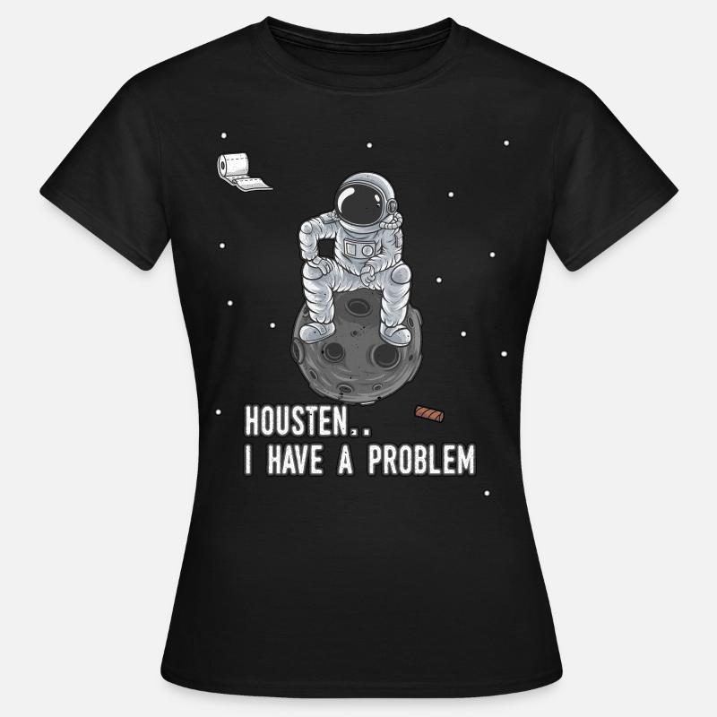 Housten we have a Problem Astronaut Raumfahrer - Frauen T-Shirt - Schwarz