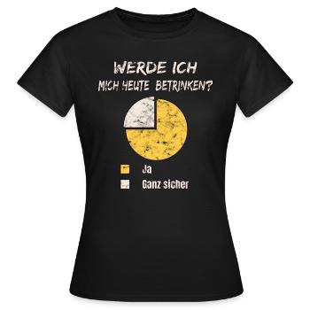 Werde ich mich heute betrinken - Frauen T-Shirt - Schwarz - Vorne - AI Model Female 172 dark (172cm)