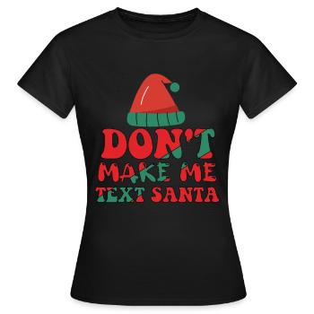 Ne me faites pas envoyer de SMS au Père Noël - T-shirt Femme - noir - Devant - AI Model Female 172 dark (172cm)