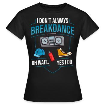 Breakdance Musik Breaking BBoy Bgirl - Frauen T-Shirt - Schwarz - Vorne - AI Model Female 172 dark (172cm)