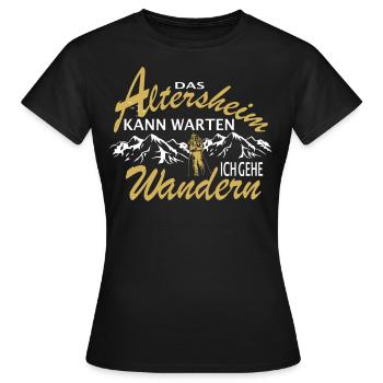Das Altersheim kann warten. Ich gehe Wandern - - Frauen T-Shirt - Schwarz - Vorne - AI Model Female 172 dark (172cm)