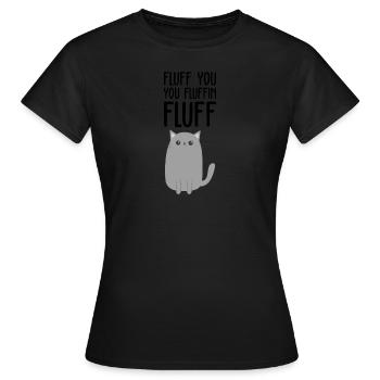 FLUFF YOU Shirt · YOU FLUFFIN FLUFF · Gift - Women's T-Shirt - black - Front - AI Model Female 172 dark (172cm)