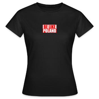 Be like Poland - Sticker - Shirt - Hoodie - Cap - Frauen T-Shirt - Schwarz - Vorne - AI Model Female 172 dark (172cm)
