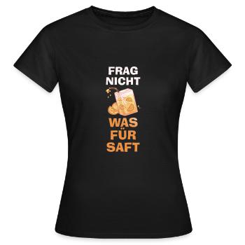 Frag Nicht Was Für Saft Orangensaft Orange Meme - Frauen T-Shirt - Schwarz - Vorne - AI Model Female 172 dark (172cm)