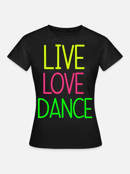 Live Love Dance - Frauen T-Shirt - Schwarz