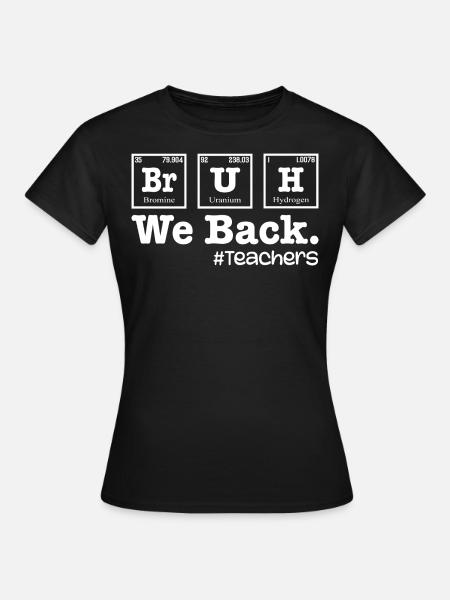Bruh We Back To School - Table Elements Teacher - Dame-T-shirt - sort