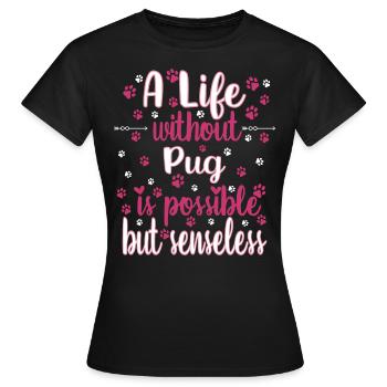 Hund Leben ohne Mops möglich aber sinnlos - Frauen T-Shirt - Schwarz - Vorne - AI Model Female 172 dark (172cm)