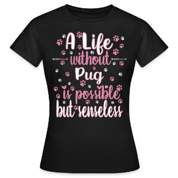 Hund Leben ohne Mops möglich aber sinnlos - Frauen T-Shirt - Schwarz - Vorne - AI Model Female 172 dark (172cm)