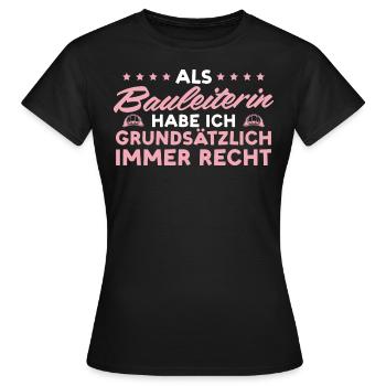 Bauleiterin hat immer Recht Hausbau - Frauen T-Shirt - Schwarz - Vorne - AI Model Female 172 dark (172cm)