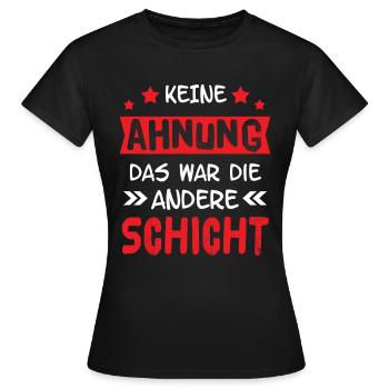 Keine Ahnung das war die andere Schicht - Frauen T-Shirt - Schwarz - Vorne - AI Model Female 172 dark (172cm)