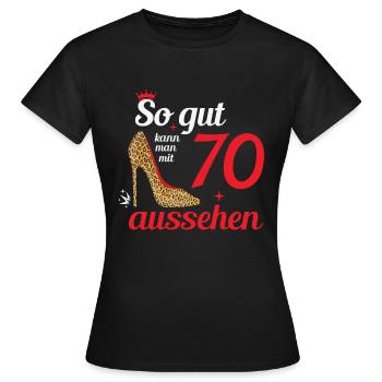 So gut kann man mit 70 aussehen - 70. Geburtstag - Frauen T-Shirt - Schwarz - Vorne - AI Model Female 172 dark (172cm)