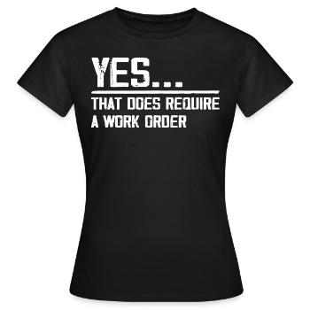 yes... that does require a work order - Women's T-Shirt - black - Front - AI Model Female 172 dark (172cm)