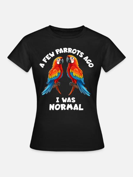 Papageie Spruch - Frauen T-Shirt - Schwarz