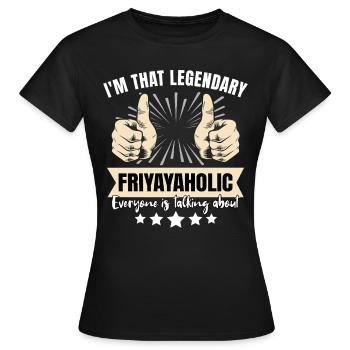 Friyayaholic légendaire - T-shirt Femme - noir - Devant - AI Model Female 172 dark (172cm)
