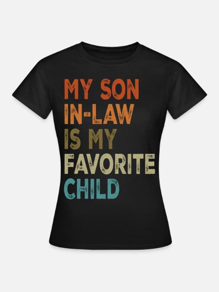 My Son In Law Is My Favorite Child for mother - Women's T-Shirt - black