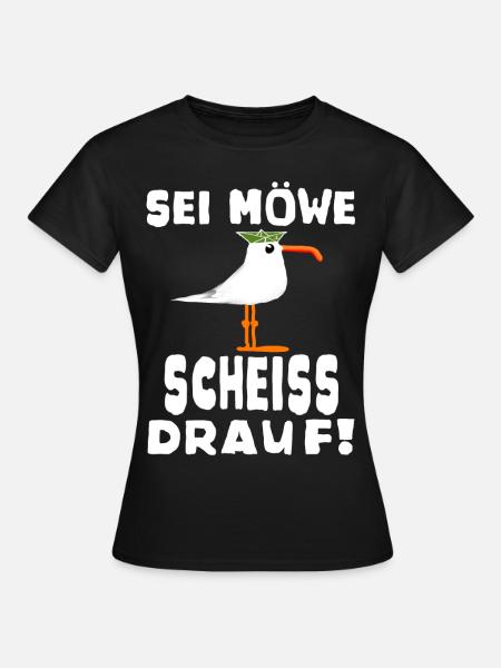 Sei Möwe Scheiss drauf Spruch oder Geschenkidee - Frauen T-Shirt - Schwarz