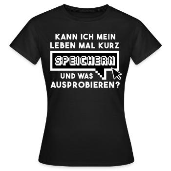 GAMER - Kann ich mein Leben mal kurz speichern... - Frauen T-Shirt - Schwarz - Vorne - AI Model Female 172 dark (172cm)