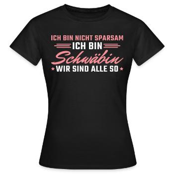 Schwäbisch Ich bin nicht sparsam Schwäbin - Frauen T-Shirt - Schwarz - Vorne - AI Model Female 172 dark (172cm)