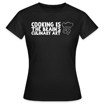 Cooking is the brain's culinary art - Women's T-Shirt - black - Front - AI Model Female 172 dark (172cm)