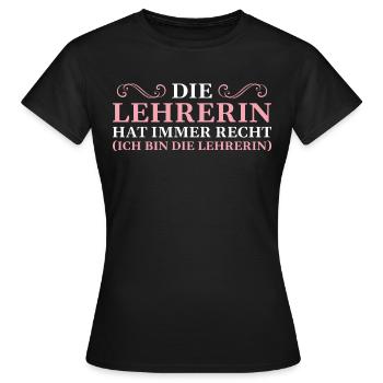 Die Lehrerin hat immer Recht Klassenlehrerin - Frauen T-Shirt - Schwarz - Vorne - AI Model Female 172 dark (172cm)