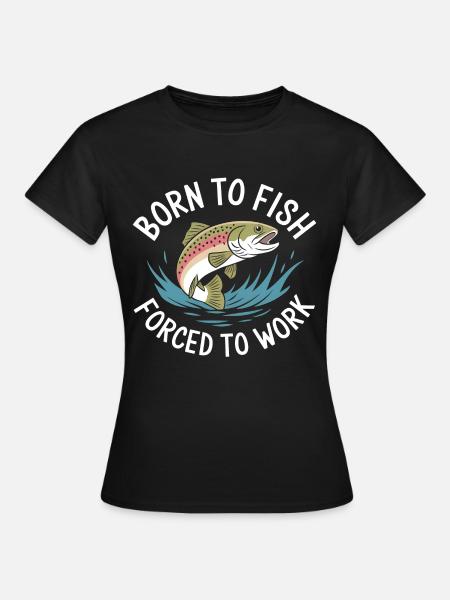 Geboren zum Fischen - gezwungen zur Arbeit - Dame-T-shirt - sort
