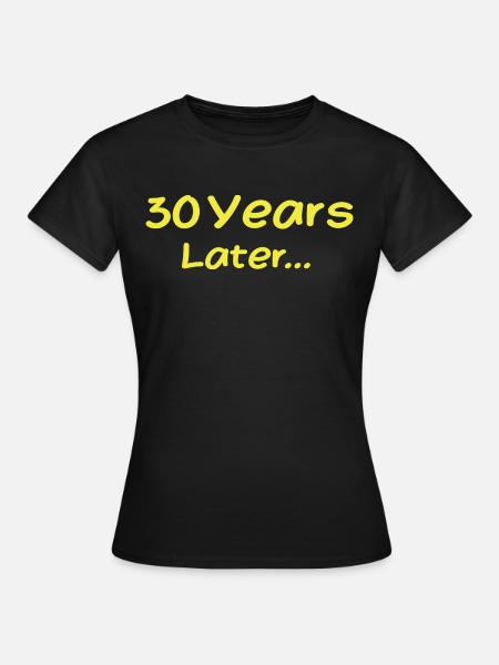 30 Years Later Funny Birthday Gifts, 30th Birthday - T-shirt Femme - noir