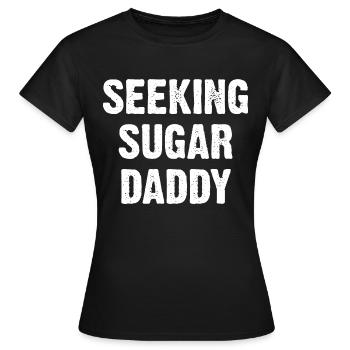 Seeking Sugar Daddy - Women's T-Shirt - black - Front - AI Model Female 172 dark (172cm)