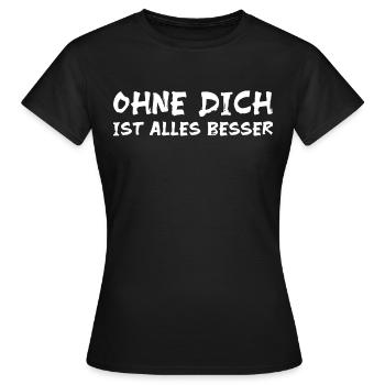 OHNE DICH IST ALLES BESSER - Frauen T-Shirt - Schwarz - Vorne - AI Model Female 172 dark (172cm)