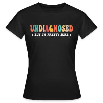 Undiagnosed But I'm Pretty Sure Funny Announcement - T-shirt Femme - noir - Devant - AI Model Female 172 dark (172cm)
