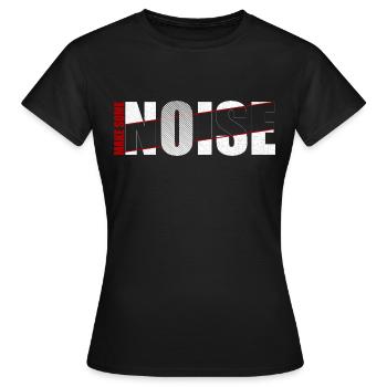 MAKE SOME NOISE - Women's T-Shirt - black - Front - AI Model Female 172 dark (172cm)