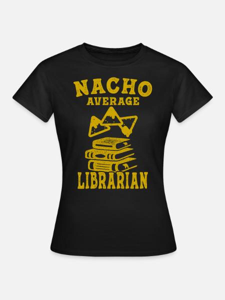 Bibliothekar Nacho Durchschnittliche Buchlektüre Bibliothek Bücher - Frauen T-Shirt - Schwarz