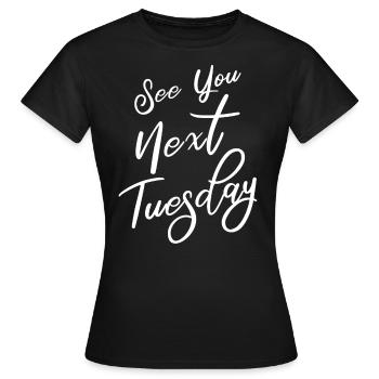 Bis nächsten Dienstag - Frauen T-Shirt - Schwarz - Vorne - AI Model Female 172 dark (172cm)