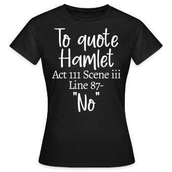 Um Hamlet zu zitieren, Akt III Szene iii Zeile 87 - 'Nein' - Frauen T-Shirt - Schwarz - Vorne - AI Model Female 172 dark (172cm)