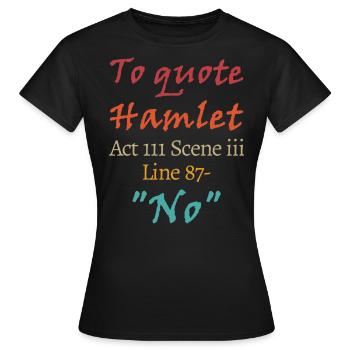 Um Hamlet zu zitieren, Akt III Szene iii Zeile 87 - 'Nein' - Frauen T-Shirt - Schwarz - Vorne - AI Model Female 172 dark (172cm)