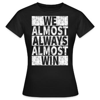 We Almost Always Almost Win - Funny - Women's T-Shirt - black - Front - AI Model Female 172 dark (172cm)