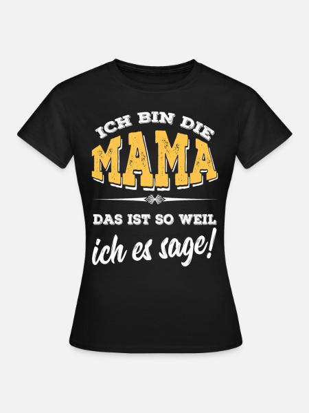 Mama - weil ich es so sage - Frauen T-Shirt - Schwarz