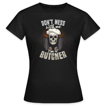 Butcher Don't Mess With Me I'm A Butcher - Frauen T-Shirt - Schwarz - Vorne - AI Model Female 172 dark (172cm)