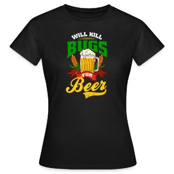 Bug Exterminator Will Kill Bugs For Beer - Women's T-Shirt - black - Front - AI Model Female 172 dark (172cm)