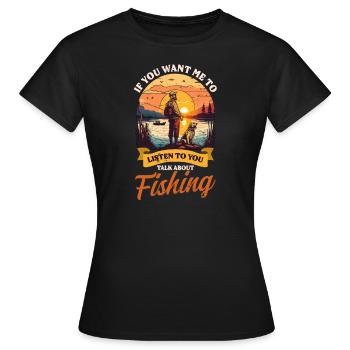 Fisher Fisherman Will Mich Zuhören Reden Angeln - Frauen T-Shirt - Schwarz - Vorne - AI Model Female 172 dark (172cm)