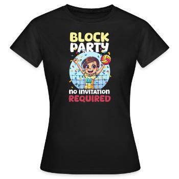 Volleyball-Block-Party! Keine Einladung erforderlich - Frauen T-Shirt - Schwarz - Vorne - AI Model Female 172 dark (172cm)