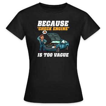 Automechaniker, weil „Check Engine“ zu vage ist - Frauen T-Shirt - Schwarz - Vorne - AI Model Female 172 dark (172cm)