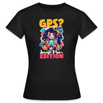 Jewish Mom GPS? Nah, Jewish Mom Intuition - Women's T-Shirt - black - Front - AI Model Female 172 dark (172cm)