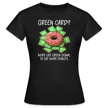 Amerikanische Indianer Green Card? Grünes Signal Donut essen - Frauen T-Shirt - Schwarz - Vorne - AI Model Female 172 dark (172cm)